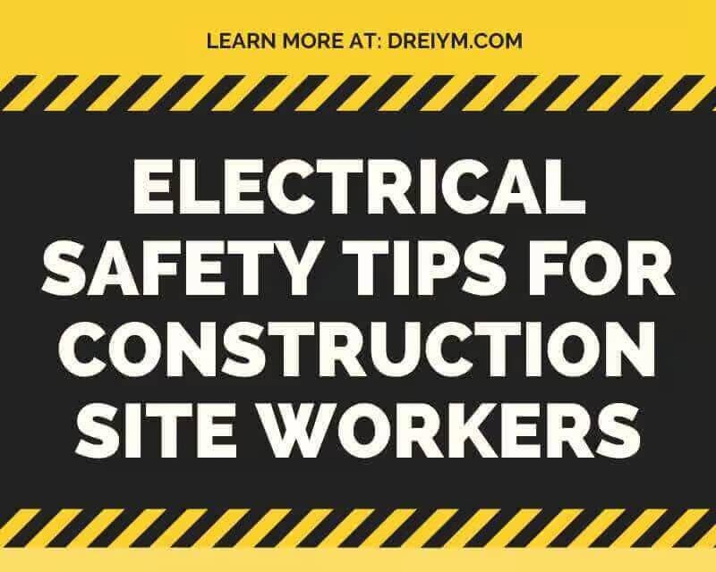 Electrical Safety Tips for Construction Site Workers Dreiy